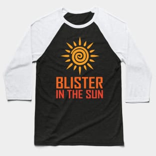 Blister In The Sun Baseball T-Shirt